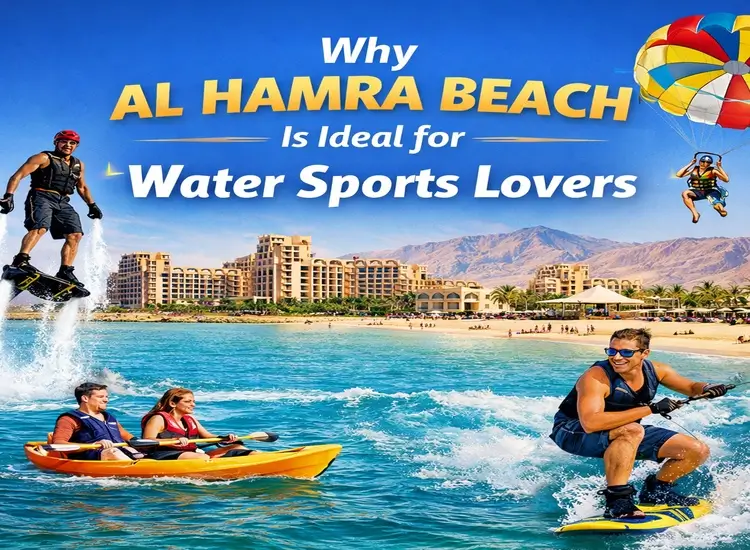Why Al Hamra Beach Is Ideal for Water Sports Lovers